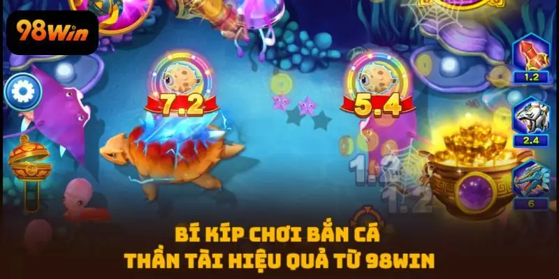 Bí kíp chơi Bắn Cá Thần Tài hiệu quả từ 98WIN