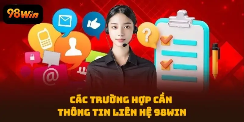 Các trường hợp cần thông tin liên hệ 98WIN