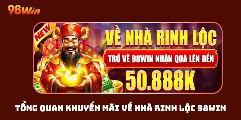 Giới thiệu tổng quan ưu đãi về nhà rinh lộc 98win