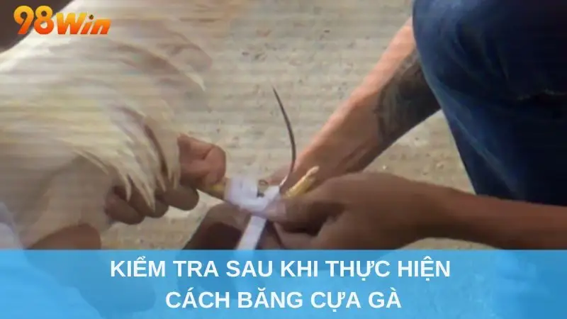 Kiểm tra sau khi thực hiện cách băng cựa gà