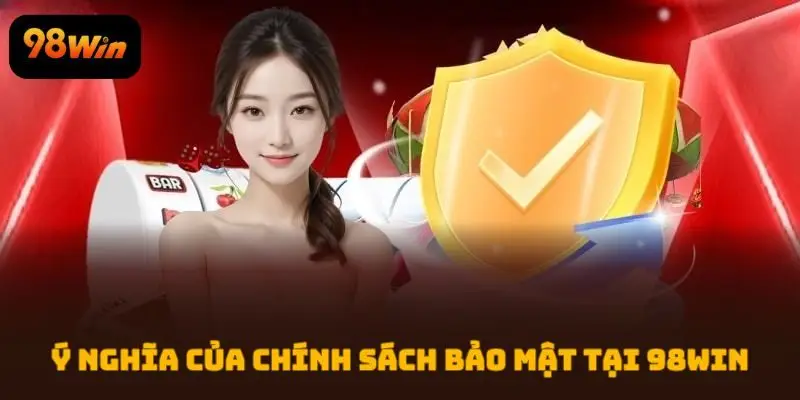 Ý nghĩa của chính sách bảo mật tại 98WIN